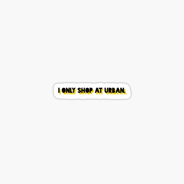 Item preview, I only shop at Urban. designed and sold by abigabhall.