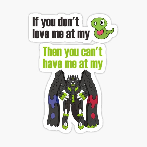 Zygarde - If you don't love me at my Core Sticker