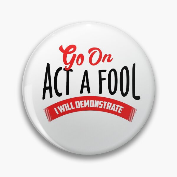 Item preview, GO ON ACT LIKE A FOOL designed and sold by phassystore.