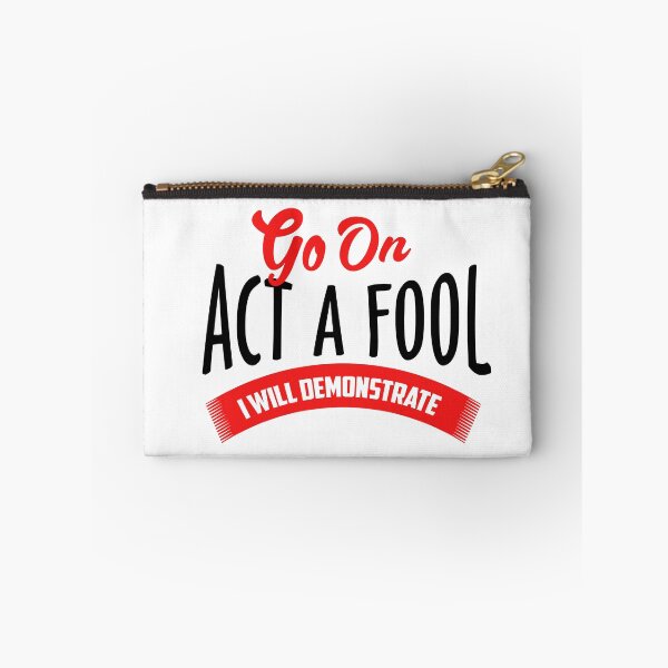 Item preview, GO ON ACT LIKE A FOOL designed and sold by phassystore.