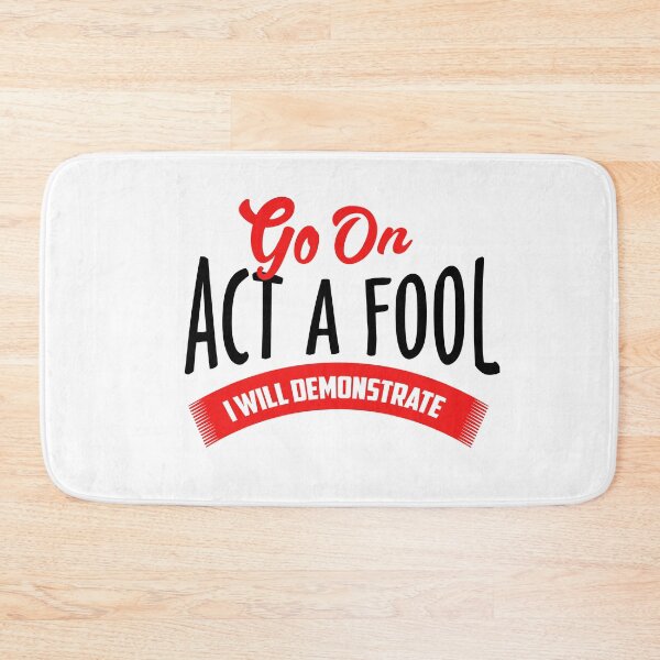 Item preview, GO ON ACT LIKE A FOOL designed and sold by phassystore.
