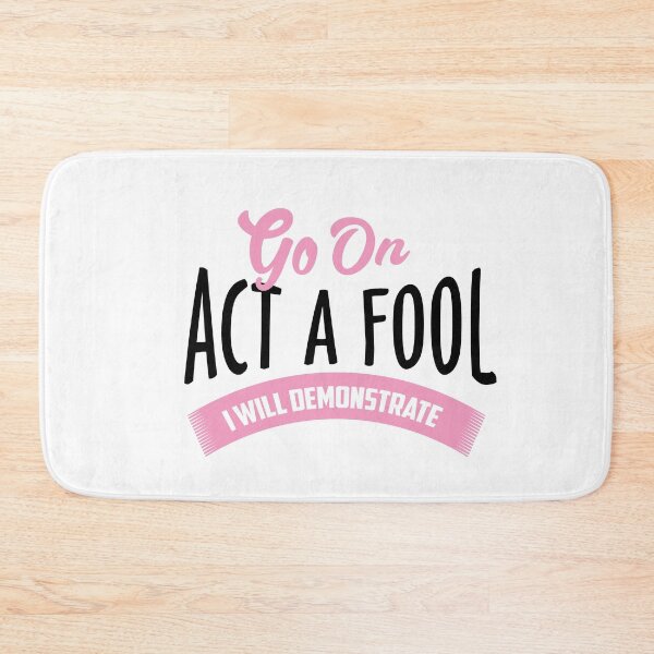 Item preview, Go on act the fool. I will demonstrate designed and sold by phassystore.