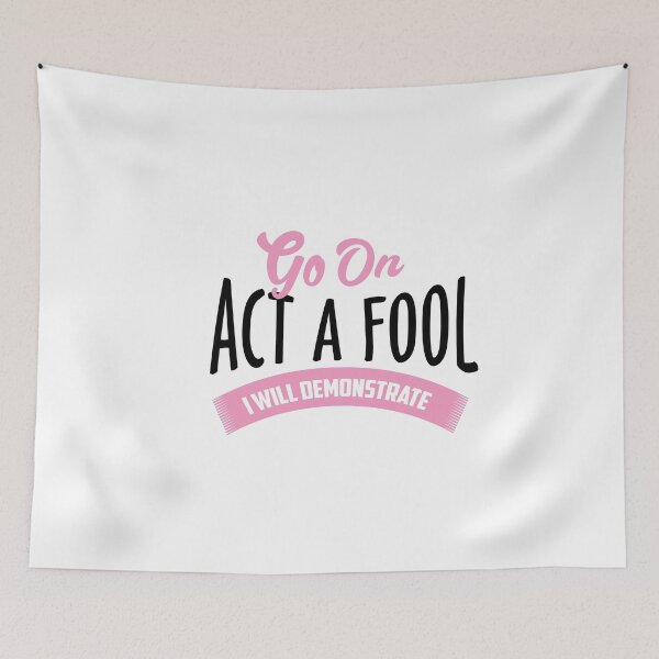 Item preview, Go on act the fool. I will demonstrate designed and sold by phassystore.