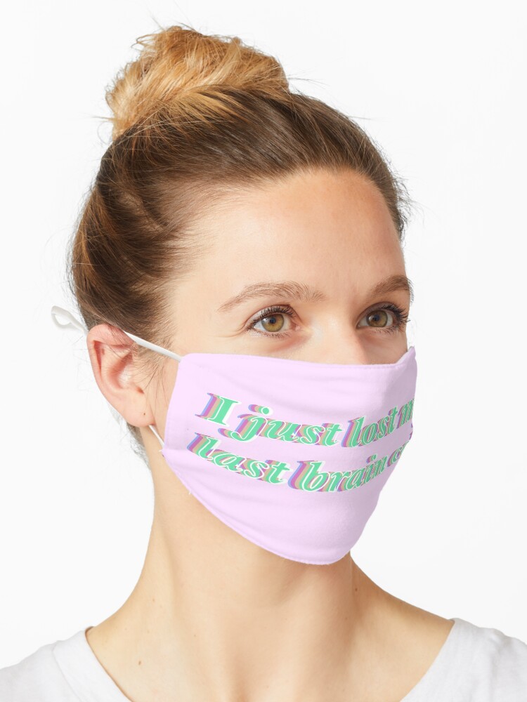 I Just Lost My Last Brain Cell Mask By Jessxf Redbubble