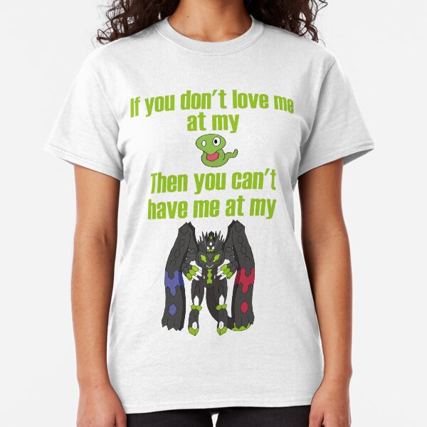 Zygarde - If you don't love me at my Core Classic T-Shirt