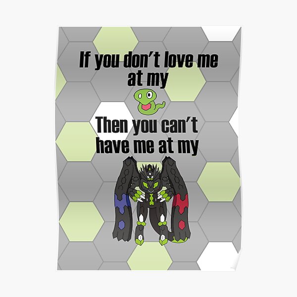 Zygarde - If you don't love me at my Core Poster