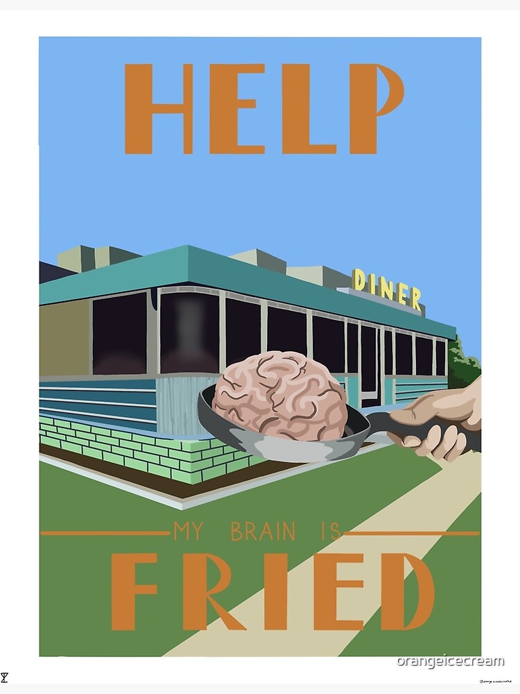 "My Brain is Fried" Poster for Sale by orangeicecream Redbubble