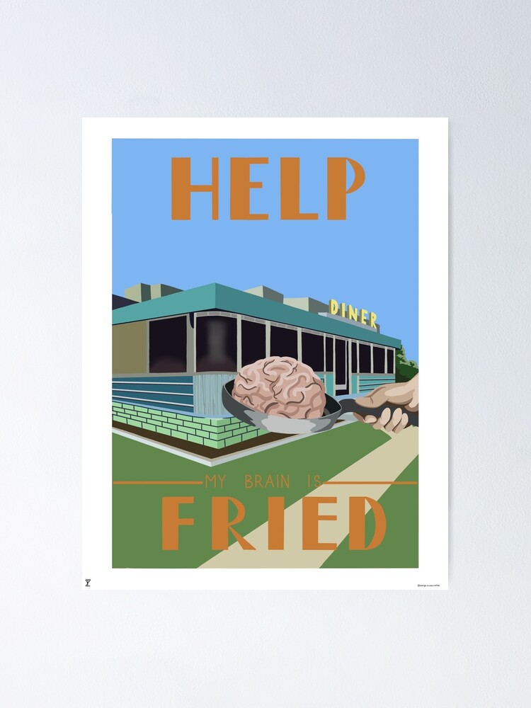 "My Brain is Fried" Poster for Sale by orangeicecream Redbubble