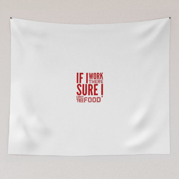 Item preview, If I Work There Sure I Expect 'Free Food' designed and sold by OfferHeat.