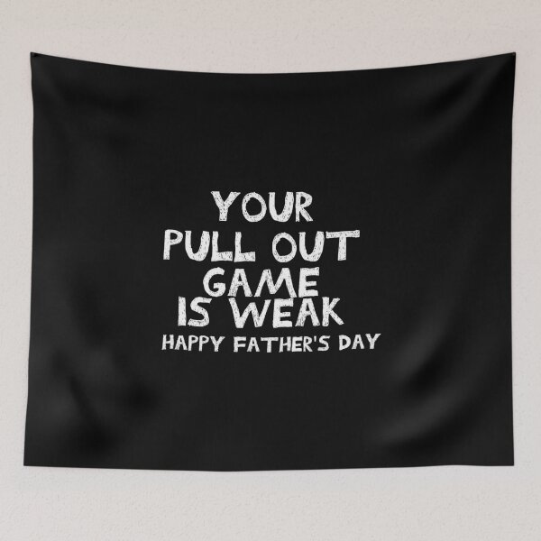 Item preview, Your pull out game is weak Happy Father's Day designed and sold by hamza1451.