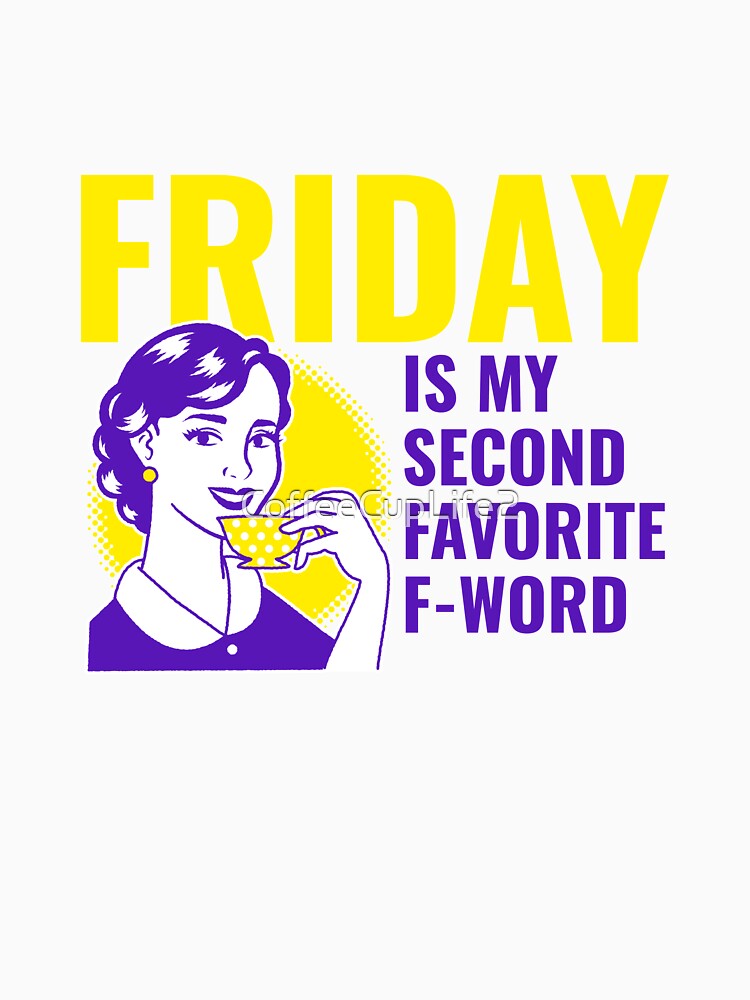 TheCoffeeCupLife: Friday is my Second Favorite F-Word by CoffeeCupLife2