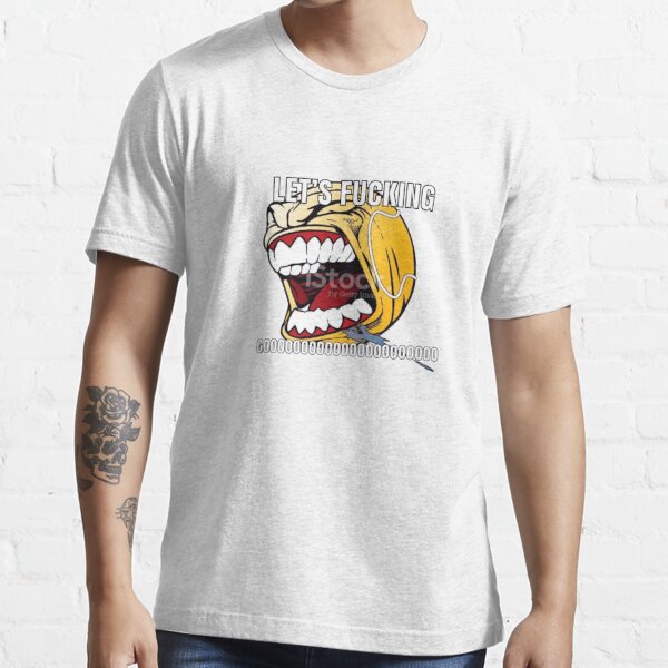 Let S Fucking Go Ball T Shirt By Ettore13 Redbubble