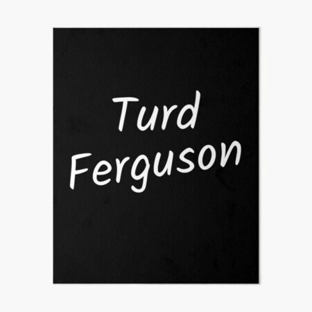 Artikel-Vorschau von Gefährdung Promi Turd Ferguson, designt und verkauft von The Junto Shop.