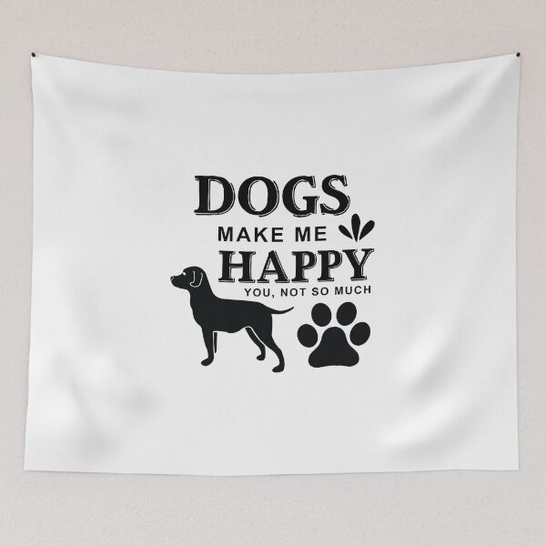 Item preview, Dogs Make Me Happy You ,Not so Much  designed and sold by Khalmer ⭐⭐⭐⭐⭐.