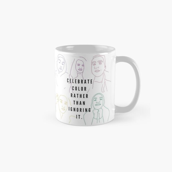 CELEBRATE COLOR RATHER THAN IGNORING IT. Classic Mug