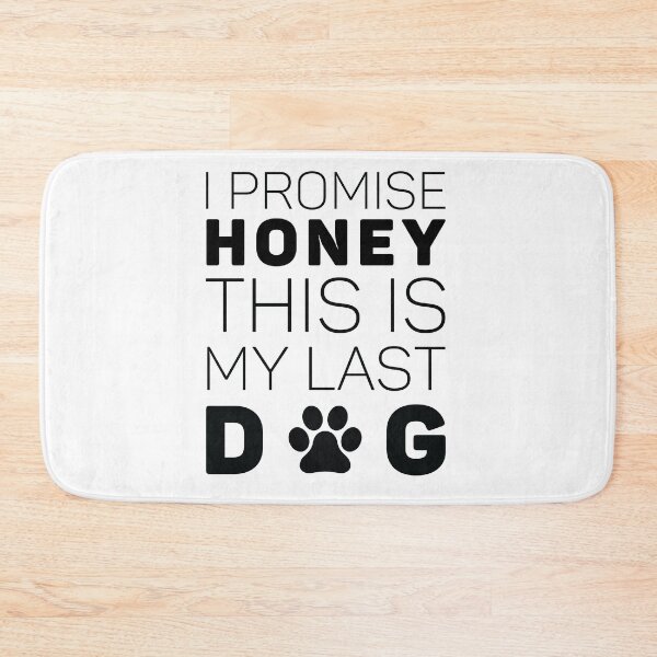 Item preview, I Promise Honey This Is My Last Dog designed and sold by Khalmer ⭐⭐⭐⭐⭐.
