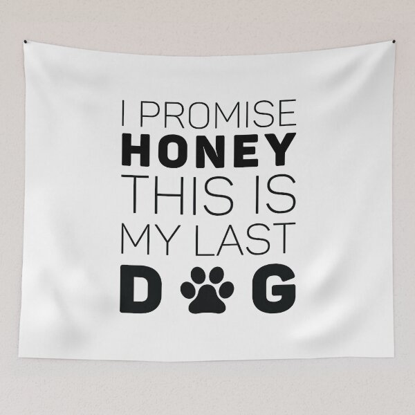Item preview, I Promise Honey This Is My Last Dog designed and sold by Khalmer ⭐⭐⭐⭐⭐.
