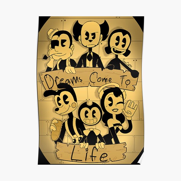 Dreams Come To Life - Bendy And The Ink Machine Poster