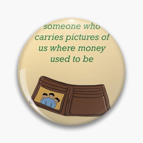 Dad - someone who carries pictures of us where money used to be Pin