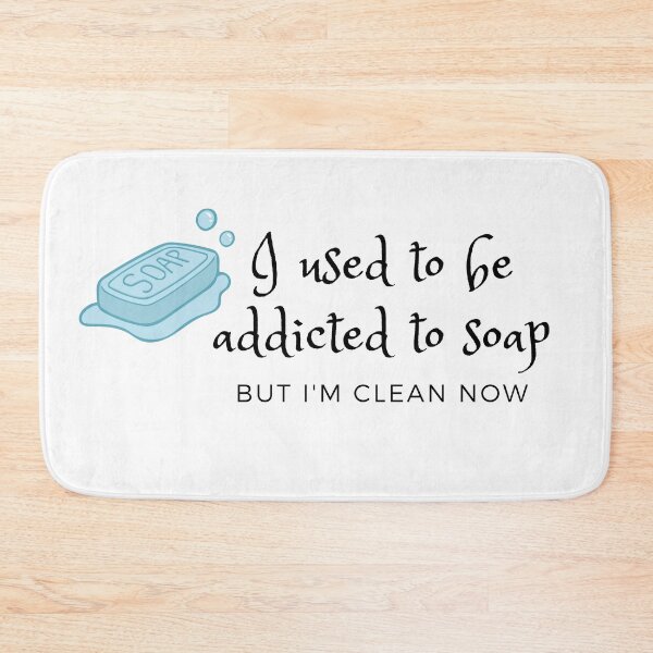 Item preview, I used to be addicted to soap, but now I'm clean designed and sold by ItsNikkiArts.