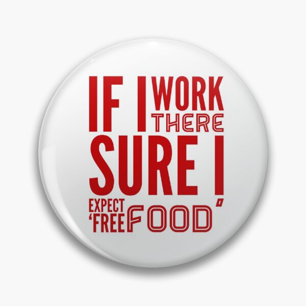 Item preview, If I Work There Sure I Expect 'Free Food' designed and sold by OfferHeat.