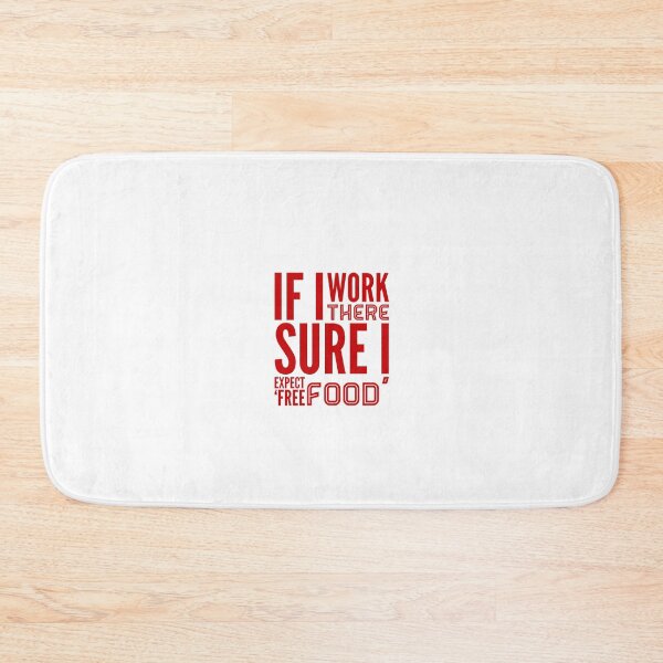 Item preview, If I Work There Sure I Expect 'Free Food' designed and sold by OfferHeat.