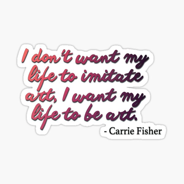 Item preview, Carrie Fisher Quote - I want my life to be art  designed and sold by baranskini.