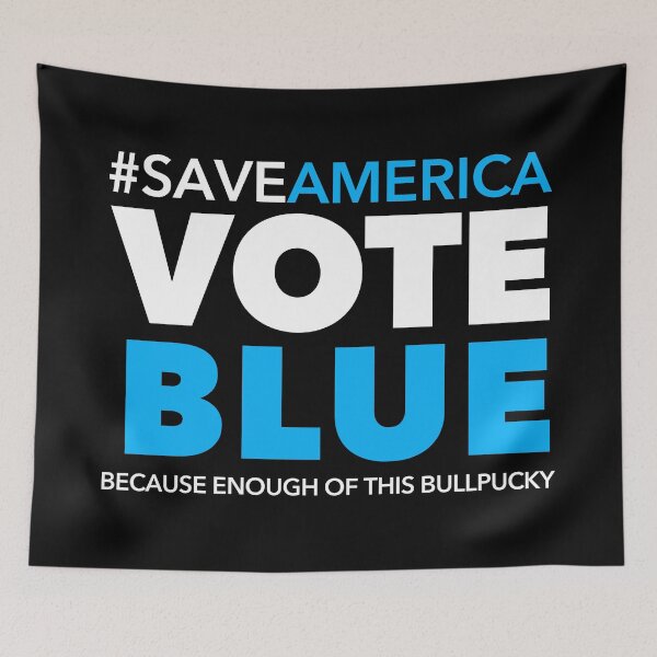 Item preview, Save America VOTE BLUE - Because enough of this bullpucky (black BG) designed and sold by Thelittlelord.