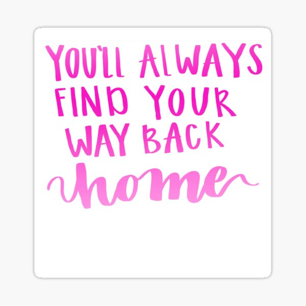 you-ll-always-find-your-way-back-home-sticker-for-sale-by