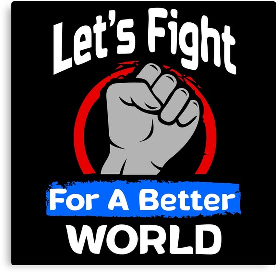 "Let's Fight for a Better World Design" Canvas Print by mistergoodiez