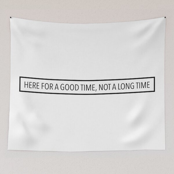 Item preview, Here For A Good Time, Not A Long Time designed and sold by melinarae.