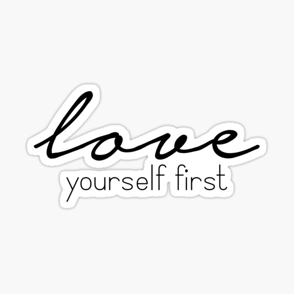 Love Yourself First Stickers Redbubble Love Yourself First Stickers Redbubble