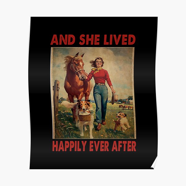 And she lived Happily Ever After Horses and Dogs Lover Poster