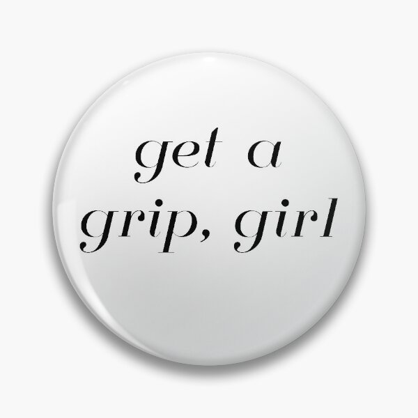 Item preview, Get A Grip, Girl designed and sold by madhatter3642.