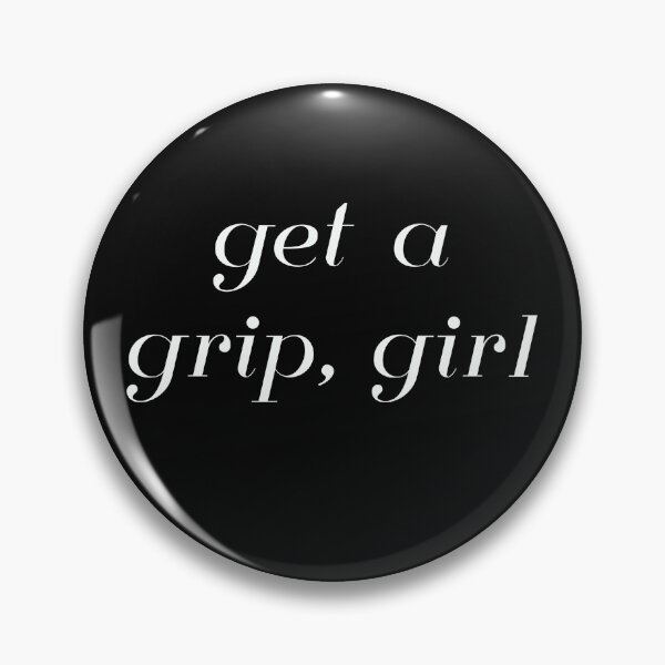 Item preview, Get A Grip, Girl designed and sold by madhatter3642.