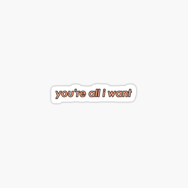 you're all i want Sticker