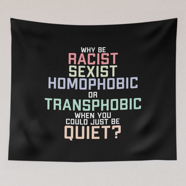 Item preview, Why be racist sexist homophobic or transphobic when you could just be quiet? designed and sold by Statim.