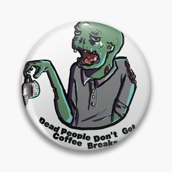 Item preview, Dead People Don't Get Coffee Breaks designed and sold by Proutart.
