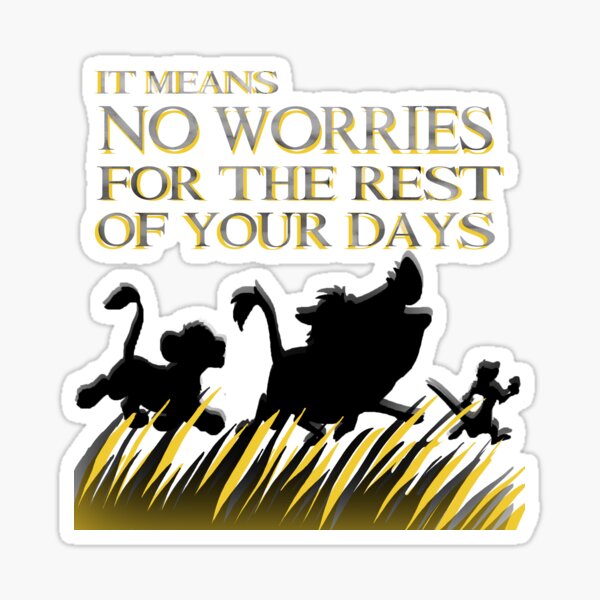 "Cela signifie pas de soucis pour le reste de vos jours. Hakuna Matata!" - Roi Lion Sticker