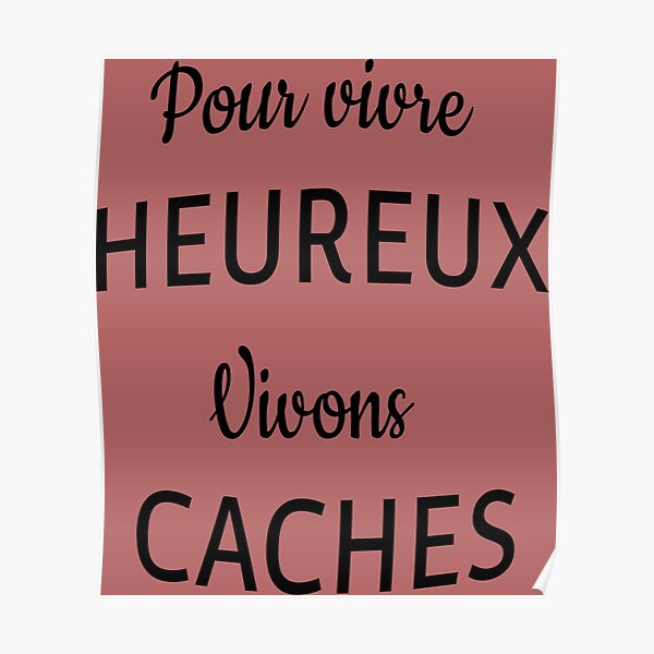 Poster Pour Vivre Heureux Vivons Caches Par Chrysenergie Redbubble