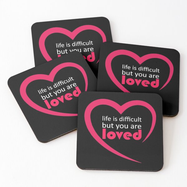 Life is difficult but you are loved Coasters (Set of 4)
