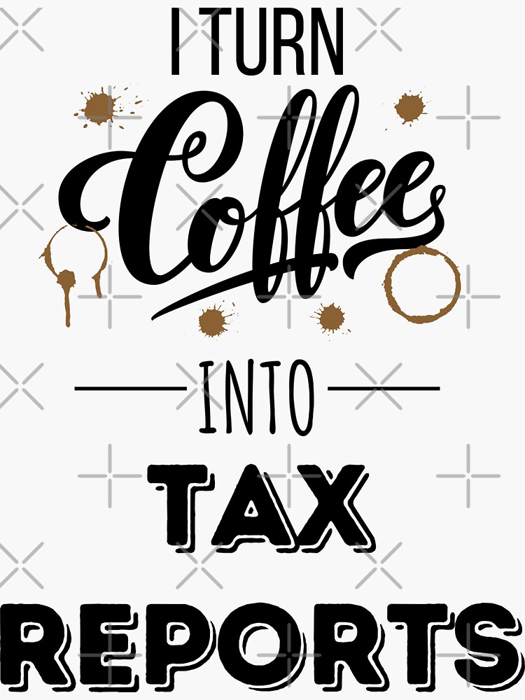 "I Turn Coffee Into Tax Reports" Sticker for Sale by IntegrityDesign