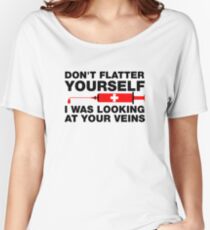 Don't Flatter Yourself, I Was Looking At Your Veins Women's Relaxed Fit T-Shirt