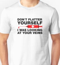 Don't Flatter Yourself, I Was Looking At Your Veins Unisex T-Shirt