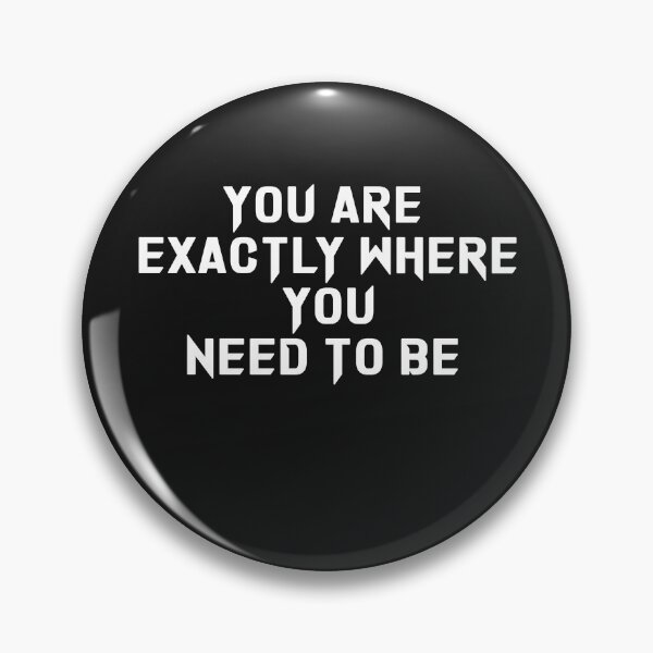 Item preview, You Are Exactly Where You Need To Be designed and sold by sarainfog.