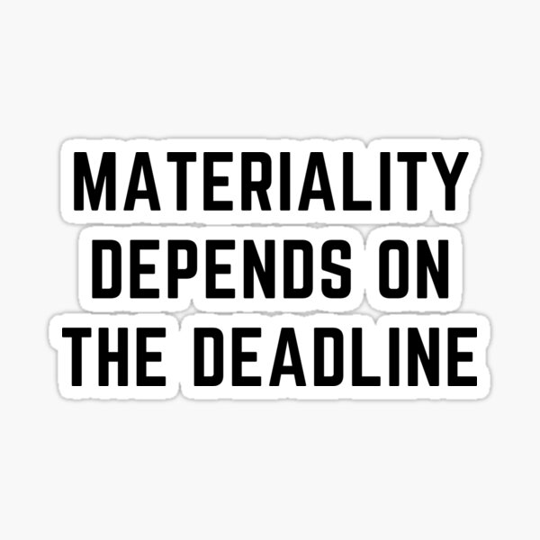 Item preview, Materiality Depends On The Deadline Audit Fun designed and sold by IntegrityDesign.