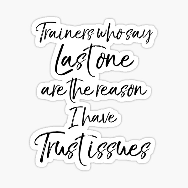 Item preview, Trainers Who Say Last One are the Reason I Have Trust Issues Funny Workout Quote designed and sold by TNDesignStudio.