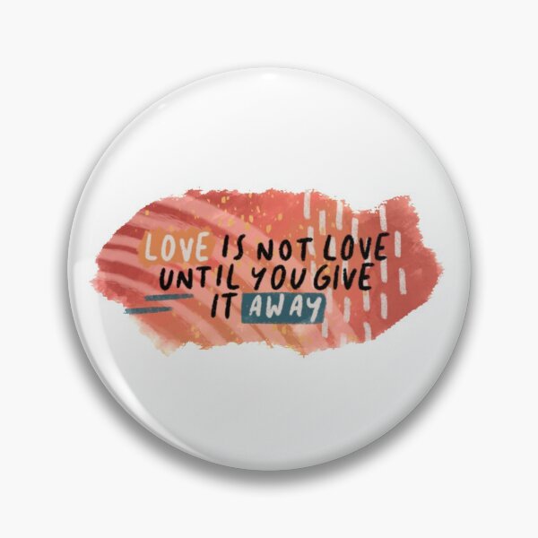 Item preview, Love is not love until you give it away designed and sold by rumbie.