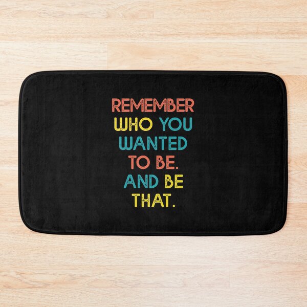 Item preview, remember who you wanted to be and be that designed and sold by corbrand.