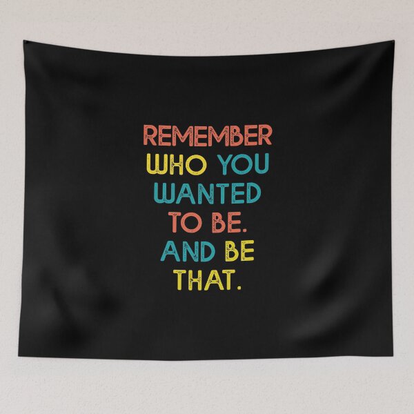 Item preview, remember who you wanted to be and be that designed and sold by corbrand.